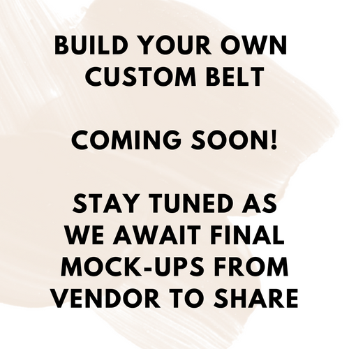 Coming Soon: Build Your Own Custom Belt